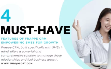The 4 Must-Have Features of Frappe CRM Empowering SMEs for Growth